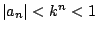 $ \vert a_n\vert < k^n < 1$