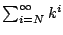 $ \sum_{i=N}^{\infty} k^i$