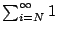 $ \sum_{i=N}^{\infty} 1$