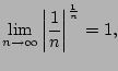 $\displaystyle \lim_{n\to\oo } \left\vert \frac{1}{n} \right\vert^{\frac{1}{n}} = 1,
$