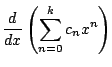 $\displaystyle \frac{d}{dx} \left(\sum_{n=0}^k c_n x^n\right)$