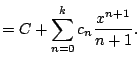 $\displaystyle = C + \sum_{n=0}^k c_n \frac{x^{n+1}}{n+1}.$