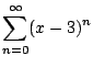 $\displaystyle \sum_{n=0}^{\oo } (x-3)^n$