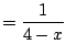 $\displaystyle = \frac{1}{4-x}$
