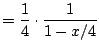 $\displaystyle = \frac{1}{4} \cdot \frac{1}{1-x/4}$