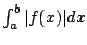 $ \int_{a}^{b} \vert f(x)\vert dx$