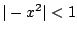 $ \vert-x^2\vert<1$