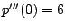$ p'''(0)=6$
