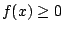 $ f(x) \geq 0$