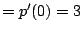 $\displaystyle = p'(0) = 3$