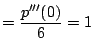 $\displaystyle = \frac{p'''(0)}{6} = 1$