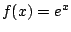 $ f(x)=e^x$