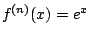 $ f^{(n)}(x) = e^x$