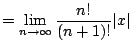 $\displaystyle = \lim_{n\to\infty} \frac{n!}{(n+1)!}\vert x\vert$