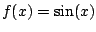 $ f(x)=\sin(x)$