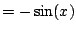 $\displaystyle = -\sin(x)$