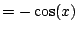 $\displaystyle = -\cos(x)$