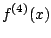 $\displaystyle f^{(4)}(x)$