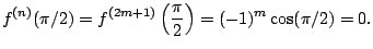 $\displaystyle f^{(n)}(\pi/2) = f^{(2m+1)}\left(\frac{\pi}{2}\right) = (-1)^m\cos(\pi/2) = 0.
$