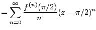 $\displaystyle = \sum_{n=0}^{\infty} \frac{f^{(n)}(\pi/2)}{n!}(x-\pi/2)^n$