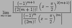 $\displaystyle \lim_{m\to\infty} \frac{\displaystyle \left\vert \frac{(-1)^{m+1}...
...ft\vert \frac{(-1)^{m}}{(2m)!} \left(x - \frac{\pi}{2}\right)^{2m} \right\vert}$