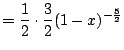 $\displaystyle = \frac{1}{2}\cdot \frac{3}{2} (1 - x)^{-\frac{5}{2}}$