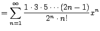 $\displaystyle = \sum_{n=1}^{\infty} \frac{1\cdot 3 \cdot 5 \cdots (2n-1)}{2^n \cdot n!} x^n$