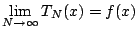 $\displaystyle \lim_{N\to\infty} T_N(x) = f(x)
$