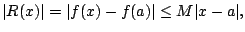 $\displaystyle \vert R(x)\vert = \vert f(x)-f(a)\vert \leq M \vert x-a\vert,
$