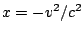 $ x=-v^2/c^2$
