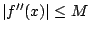 $ \vert f''(x)\vert\leq M$