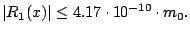 $\displaystyle \vert R_1(x)\vert \leq 4.17 \cdot 10^{-10} \cdot m_0.
$