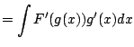 $\displaystyle = \int F'(g(x)) g'(x) dx$