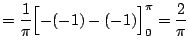 $\displaystyle = \frac{1}{\pi} \Bigl[-(-1) - (-1)\Bigr]_{0}^{\pi} = \frac{2}{\pi}$