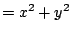 $\displaystyle =x^2 + y^2$