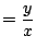 $\displaystyle =\frac{y}{x}$