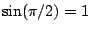 $ \sin(\pi/2) = 1$