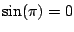 $ \sin(\pi) = 0$