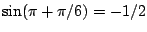 $ \sin(\pi+\pi/6) = -1/2$