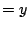 $\displaystyle = y$