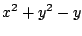 $\displaystyle x^2 + y^2 - y$
