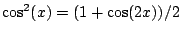 $\displaystyle \cos^2(x) = (1+\cos(2x))/2$