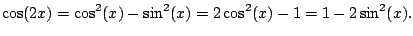 $\displaystyle \cos(2x) = \cos^2(x) - \sin^2(x)
= 2\cos^2(x) - 1 = 1-2\sin^2(x).$