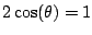 $ 2\cos(\theta) = 1$