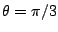 $ \theta = \pi/3$
