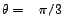 $ \theta = -\pi/3$