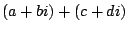 $\displaystyle (a+bi) + (c+di)$