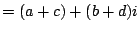 $\displaystyle = (a+c) + (b+d)i$