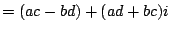 $\displaystyle = (ac-bd) + (ad+bc)i$