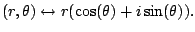 $\displaystyle (r,\theta) \leftrightarrow r (\cos(\theta) + i \sin(\theta)).
$